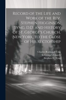 Front cover_Record of the Life and Work of the Rev. Stephen Higginson Tyng, D.D. and History of St. George's Church, New York, to the Close of his Rectorship