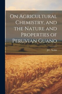 Front cover_On Agricultural Chemistry, and the Nature and Properties of Peruvian Guano