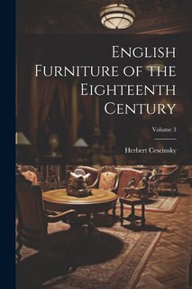 Front cover_English Furniture of the Eighteenth Century; Volume 3