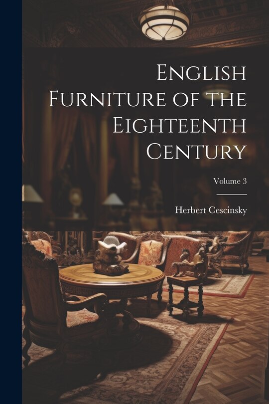 Front cover_English Furniture of the Eighteenth Century; Volume 3