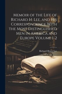 Couverture_Memoir of the Life of Richard H. Lee, and his Correspondence With the Most Distinguished Men in America and Europe Volume 1-2