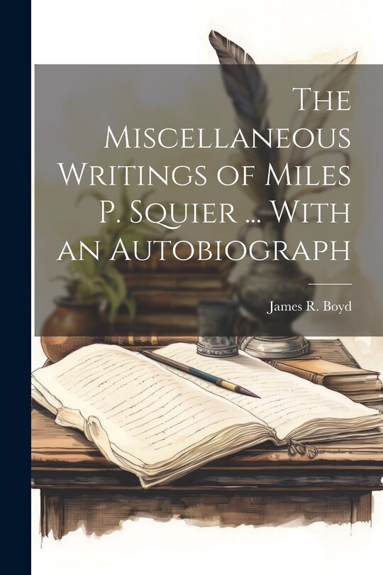 Front cover_The Miscellaneous Writings of Miles P. Squier ... With an Autobiograph