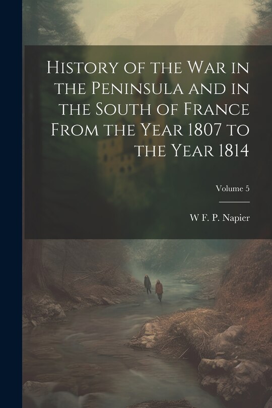 Front cover_History of the war in the Peninsula and in the South of France From the Year 1807 to the Year 1814; Volume 5