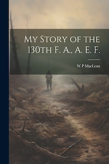 Couverture_My Story of the 130th F. A., A. E. F.