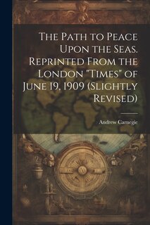 Couverture_The Path to Peace Upon the Seas. Reprinted From the London Times of June 19, 1909 (slightly Revised)