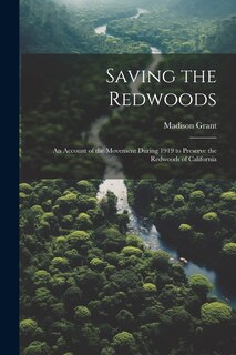 Front cover_Saving the Redwoods; an Account of the Movement During 1919 to Preserve the Redwoods of California