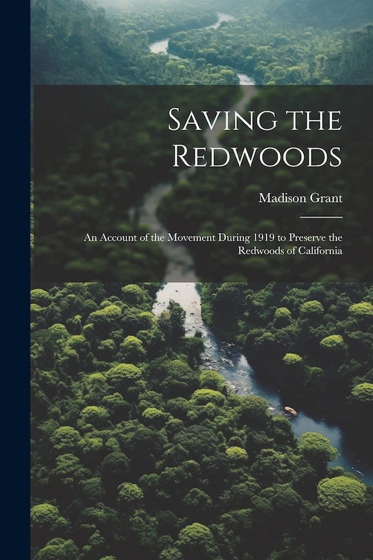 Front cover_Saving the Redwoods; an Account of the Movement During 1919 to Preserve the Redwoods of California