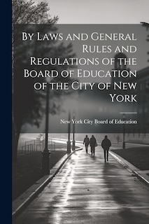 Front cover_By Laws and General Rules and Regulations of the Board of Education of the City of New York