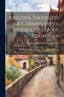 Front cover_Golden Thoughts of Carmen Sylva [pseud.], Queen of Roumania