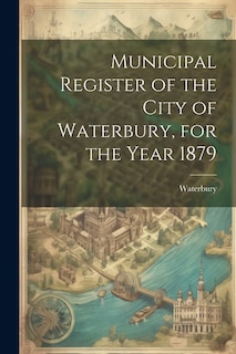 Couverture_Municipal Register of the City of Waterbury, for the Year 1879
