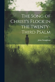Front cover_The Song of Christ's Flock in the Twenty-third Psalm