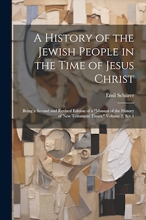 Couverture_A History of the Jewish People in the Time of Jesus Christ; Being a Second and Revised Edition of a Manual of the History of New Testament Times. Volume 2, Ser.1