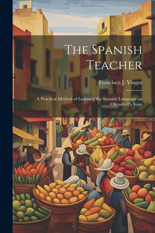 Couverture_The Spanish Teacher; a Practical Method of Learning the Spanish Language on Ollendorff's Syste
