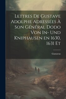Front cover_Lettres de Gustave Adolphe Adressées à son Général Dodo von In- und Kniphausen en 1630, 1631 Et