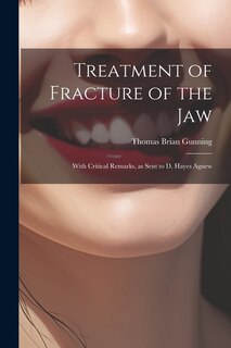 Front cover_Treatment of Fracture of the Jaw; With Critical Remarks, as Sent to D. Hayes Agnew