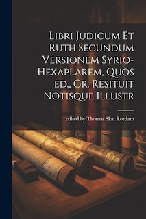 Front cover_Libri Judicum et Ruth Secundum Versionem Syrio-hexaplarem, Quos ed., Gr. Resituit Notisque Illustr