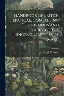 Couverture_Handbook of British Hepaticae, Containing Descriptions and Figures of the Indigenous Species of Marc