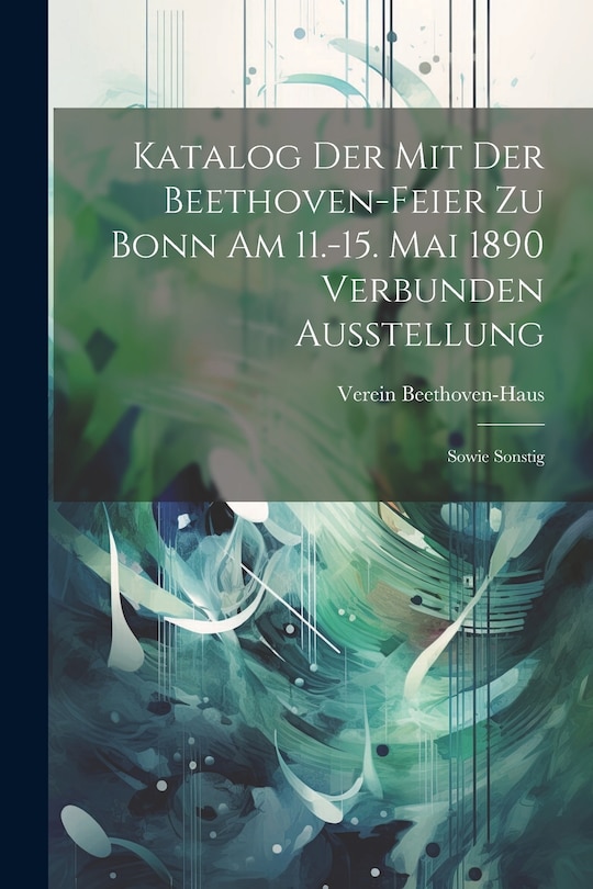 Front cover_Katalog der mit der Beethoven-feier zu Bonn am 11.-15. Mai 1890 Verbunden Ausstellung