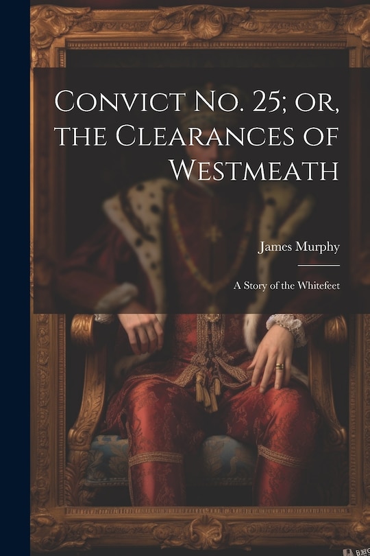 Front cover_Convict No. 25; or, the Clearances of Westmeath