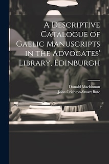 Couverture_A Descriptive Catalogue of Gaelic Manuscripts in the Advocates' Library, Edinburgh