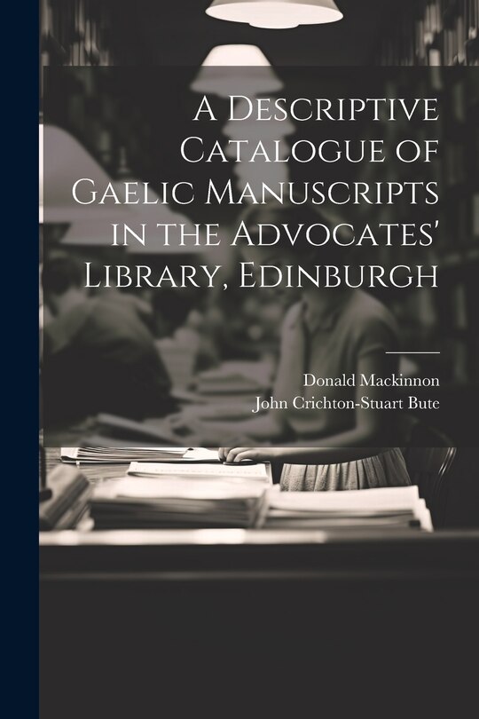 Couverture_A Descriptive Catalogue of Gaelic Manuscripts in the Advocates' Library, Edinburgh