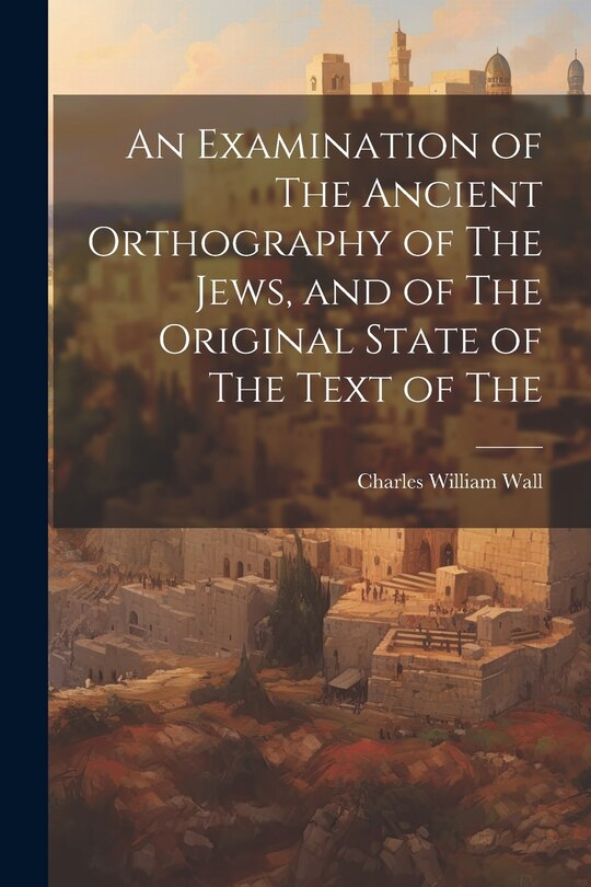 Couverture_An Examination of The Ancient Orthography of The Jews, and of The Original State of The Text of The