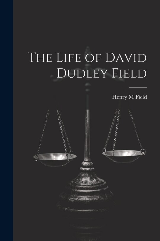 Front cover_The Life of David Dudley Field