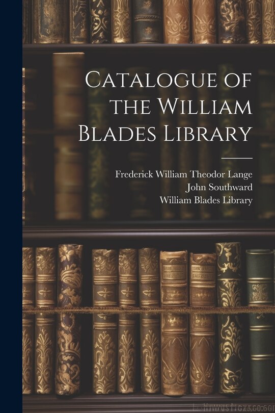Front cover_Catalogue of the William Blades Library