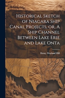 Couverture_Historical Sketch of Niagara Ship Canal Projects, or, A Ship Channel Between Lake Erie and Lake Onta