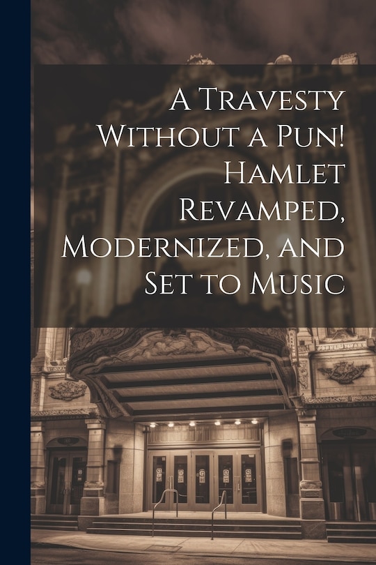 Couverture_A Travesty Without a pun! Hamlet Revamped, Modernized, and set to Music