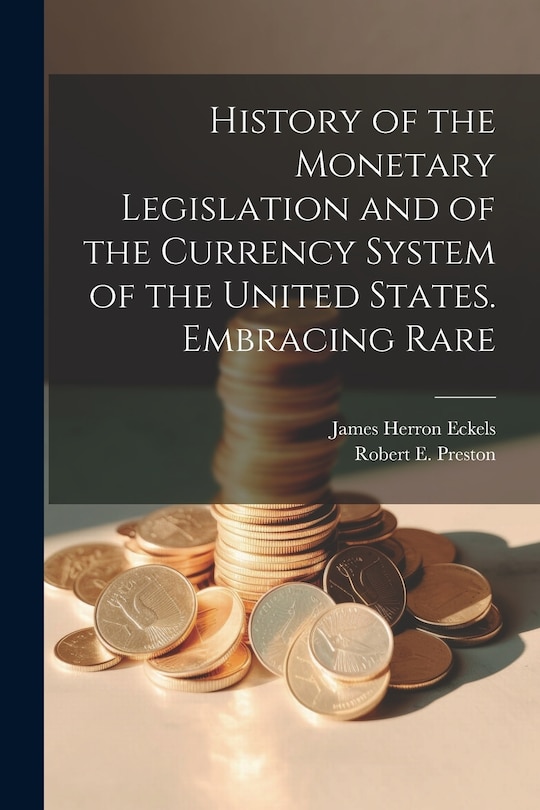 Couverture_History of the Monetary Legislation and of the Currency System of the United States. Embracing Rare