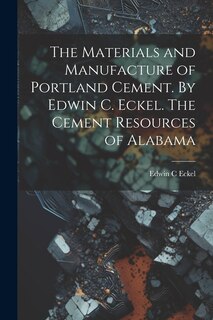 Front cover_The Materials and Manufacture of Portland Cement. By Edwin C. Eckel. The Cement Resources of Alabama