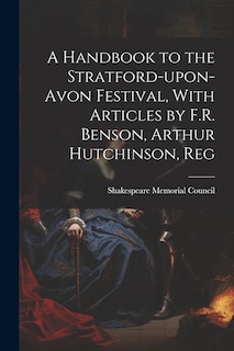 Front cover_A Handbook to the Stratford-upon-Avon Festival, With Articles by F.R. Benson, Arthur Hutchinson, Reg