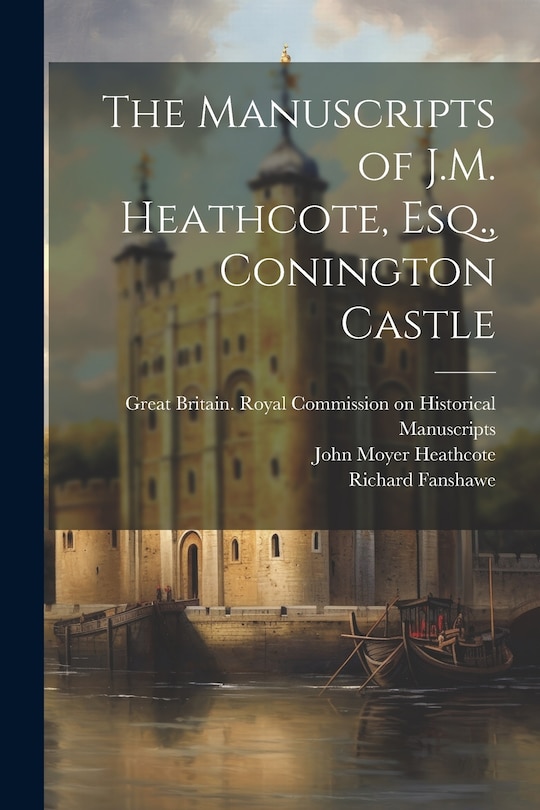 Front cover_The Manuscripts of J.M. Heathcote, Esq., Conington Castle
