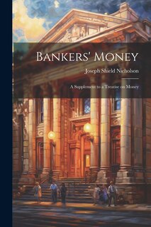 Couverture_Bankers' Money; A Supplement to a Treatise on Money