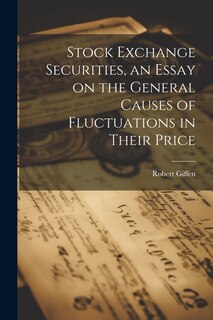 Front cover_Stock Exchange Securities, an Essay on the General Causes of Fluctuations in Their Price