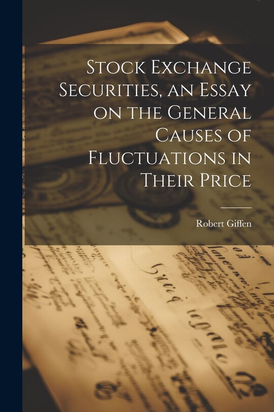 Front cover_Stock Exchange Securities, an Essay on the General Causes of Fluctuations in Their Price