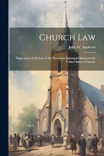 Front cover_Church law; Suggestions of the law of the Protestant Episocpal Church in the United States of Americ