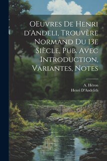 Front cover_OEuvres de Henri d'Andeli, trouvère normand du 13e siècle, pub. avec introduction, variantes, notes