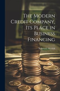 Front cover_The Modern Credit Company, its Place in Business Financing