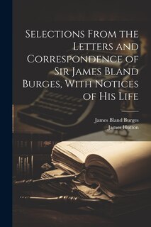 Couverture_Selections From the Letters and Correspondence of Sir James Bland Burges, With Notices of his Life