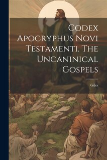 Front cover_Codex Apocryphus Novi Testamenti. The Uncaninical Gospels