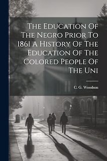 Front cover_The Education Of The Negro Prior To 1861 A History Of The Education Of The Colored People Of The Uni