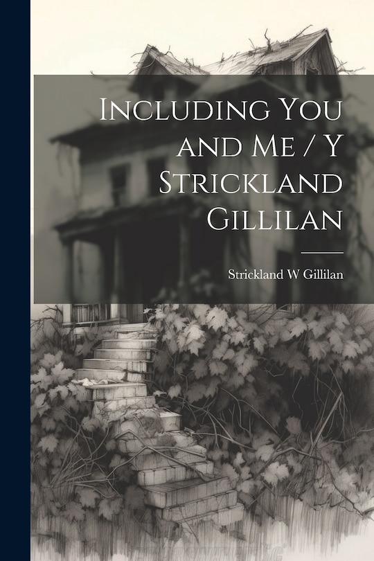 Front cover_Including You and Me / y Strickland Gillilan