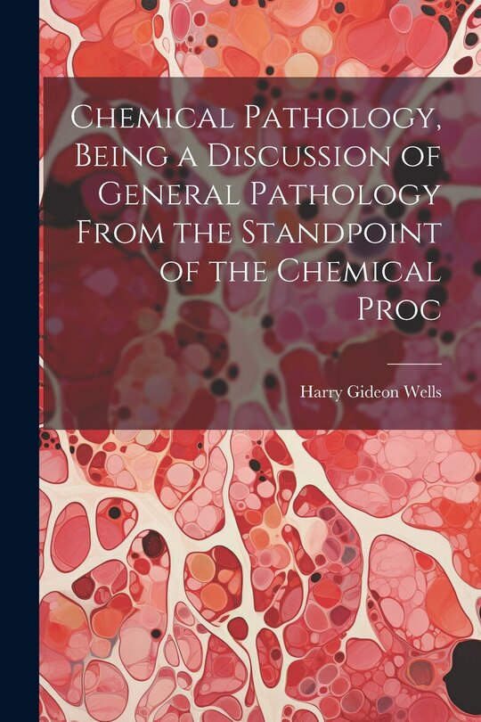 Front cover_Chemical Pathology, Being a Discussion of General Pathology From the Standpoint of the Chemical Proc