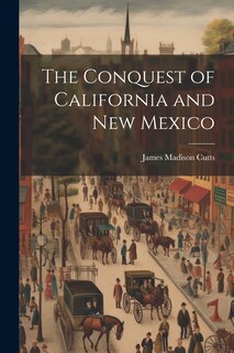 Front cover_The Conquest of California and New Mexico