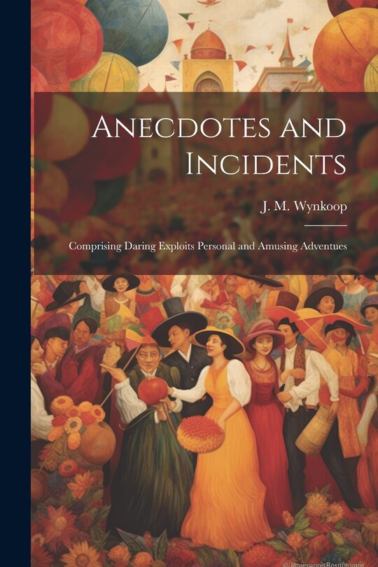 Front cover_Anecdotes and Incidents; Comprising Daring Exploits Personal and Amusing Adventues