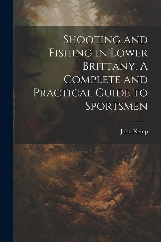 Front cover_Shooting and Fishing in Lower Brittany. A Complete and Practical Guide to Sportsmen