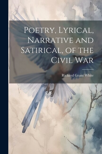 Front cover_Poetry, Lyrical, Narrative and Satirical, of the Civil War