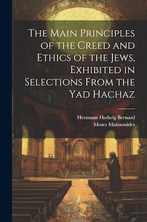 Front cover_The Main Principles of the Creed and Ethics of the Jews, Exhibited in Selections From the Yad Hachaz